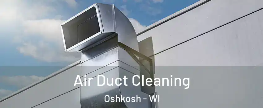  Air Duct Cleaning Oshkosh - WI