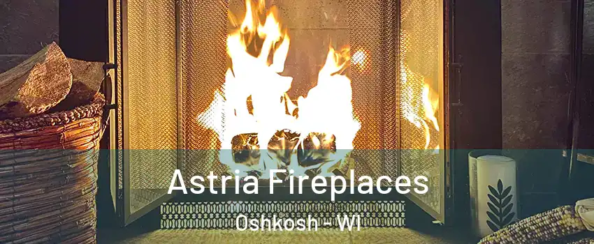  Astria Fireplaces Oshkosh - WI