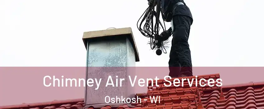  Chimney Air Vent Services Oshkosh - WI
