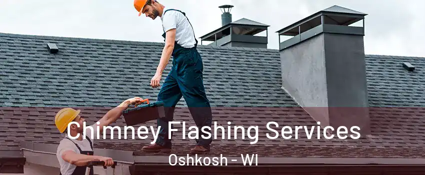 Chimney Flashing Services Oshkosh - WI