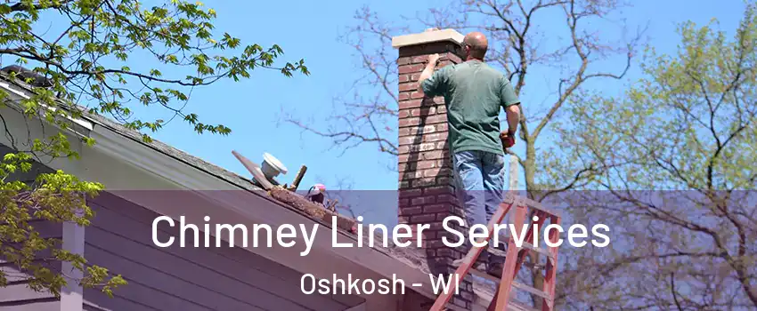  Chimney Liner Services Oshkosh - WI