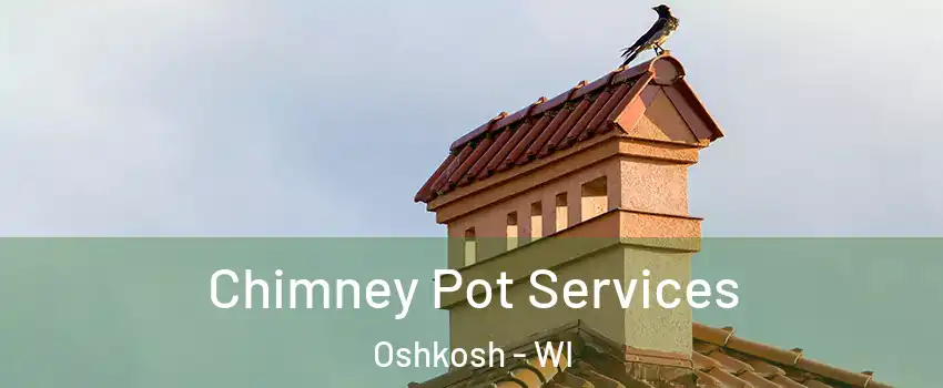  Chimney Pot Services Oshkosh - WI