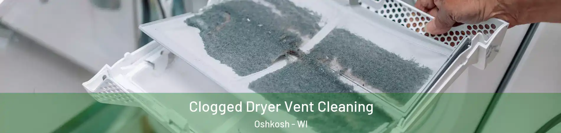  Clogged Dryer Vent Cleaning Oshkosh - WI