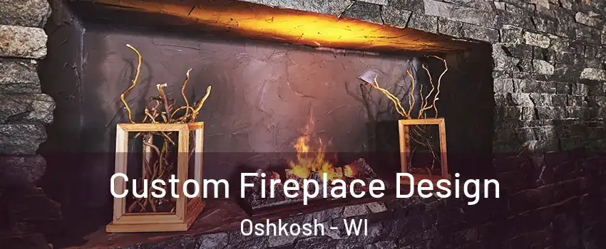  Custom Fireplace Design Oshkosh - WI
