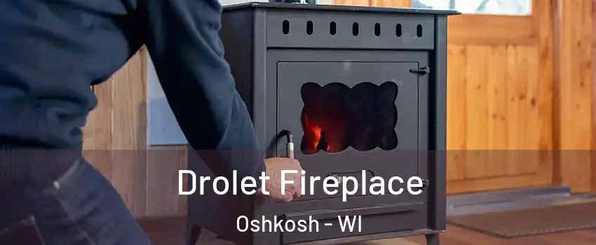  Drolet Fireplace Oshkosh - WI
