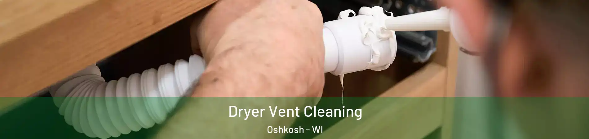  Dryer Vent Cleaning Oshkosh - WI