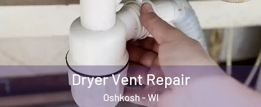  Dryer Vent Repair Oshkosh - WI