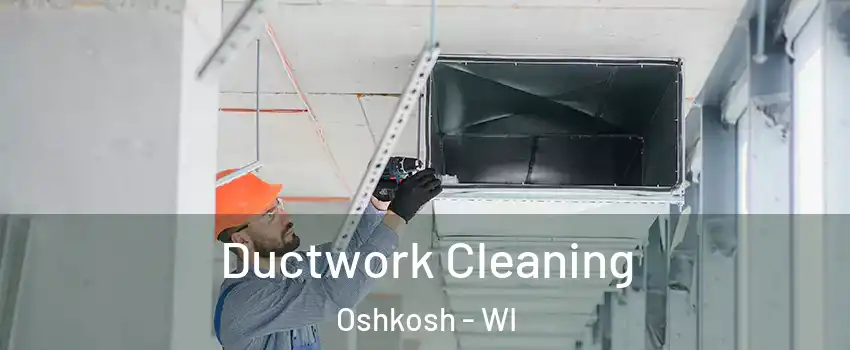  Ductwork Cleaning Oshkosh - WI