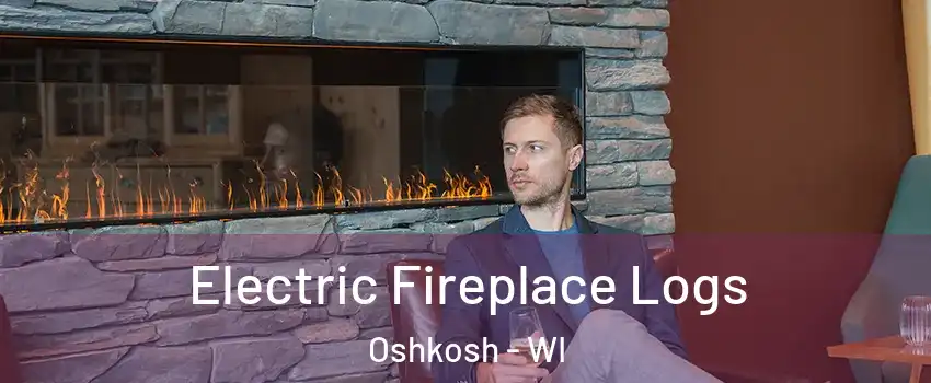  Electric Fireplace Logs Oshkosh - WI