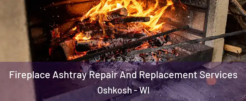  Fireplace Ashtray Repair And Replacement Services Oshkosh - WI