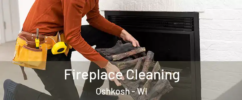  Fireplace Cleaning Oshkosh - WI