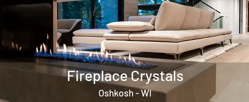  Fireplace Crystals Oshkosh - WI