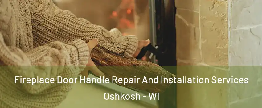  Fireplace Door Handle Repair And Installation Services Oshkosh - WI