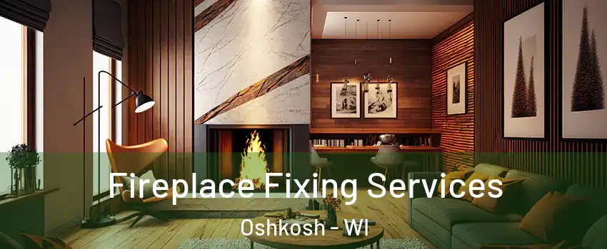  Fireplace Fixing Services Oshkosh - WI