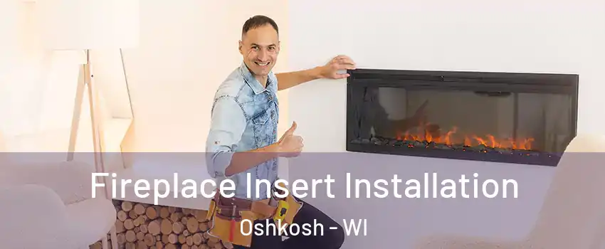  Fireplace Insert Installation Oshkosh - WI