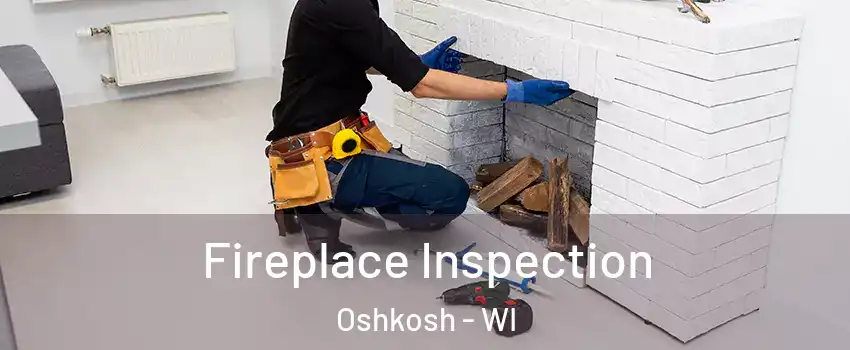  Fireplace Inspection Oshkosh - WI