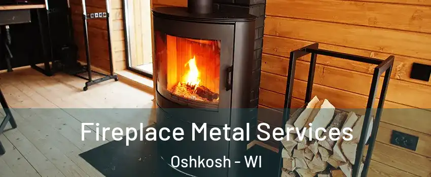Fireplace Metal Services Oshkosh - WI