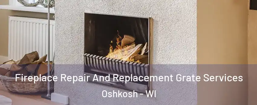  Fireplace Repair And Replacement Grate Services Oshkosh - WI