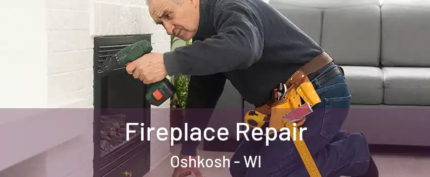  Fireplace Repair Oshkosh - WI