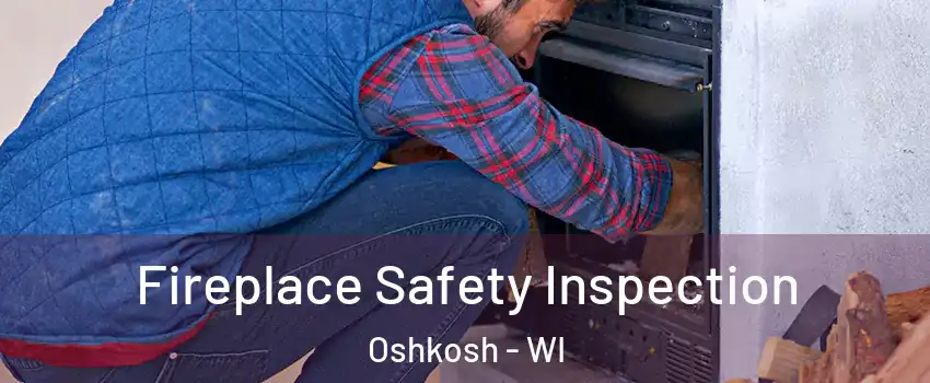  Fireplace Safety Inspection Oshkosh - WI