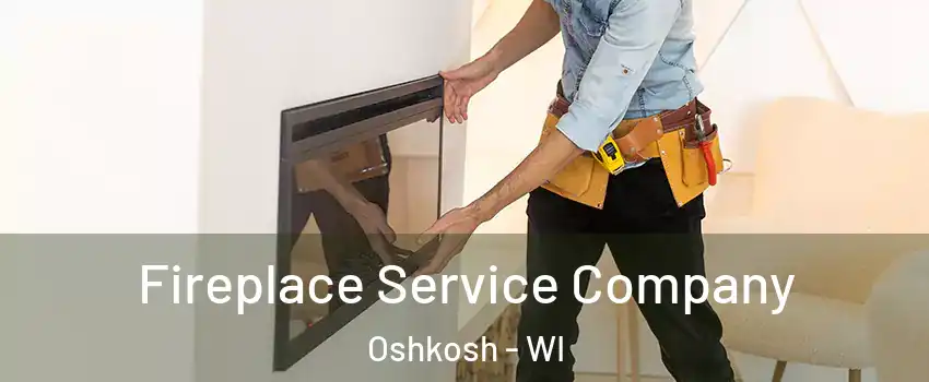  Fireplace Service Company Oshkosh - WI