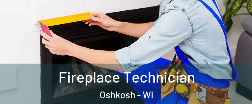 Fireplace Technician Oshkosh - WI