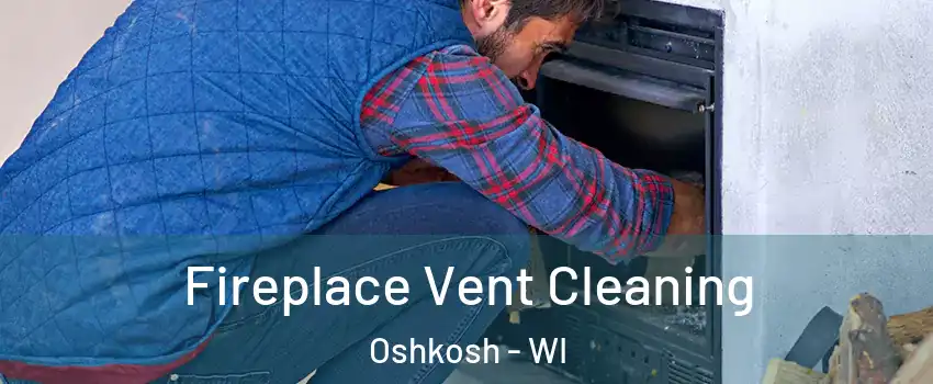  Fireplace Vent Cleaning Oshkosh - WI