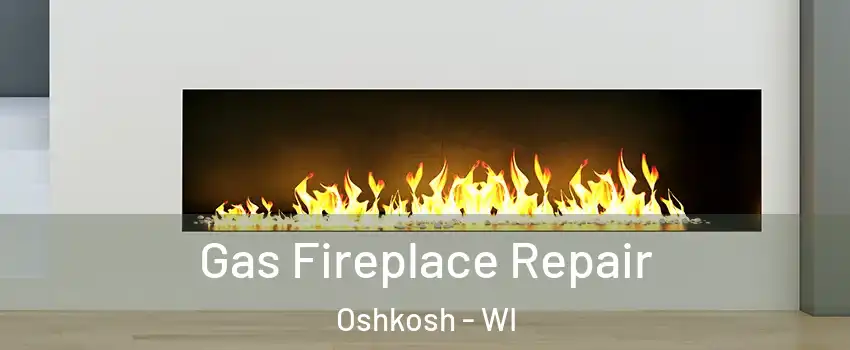  Gas Fireplace Repair Oshkosh - WI