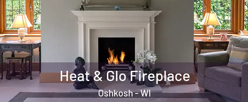  Heat & Glo Fireplace Oshkosh - WI