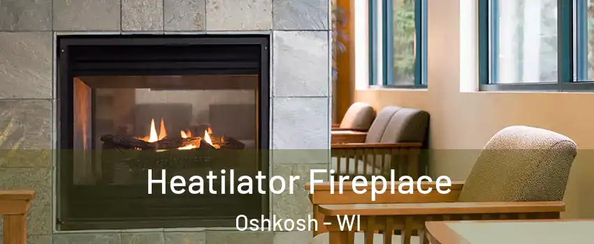  Heatilator Fireplace Oshkosh - WI