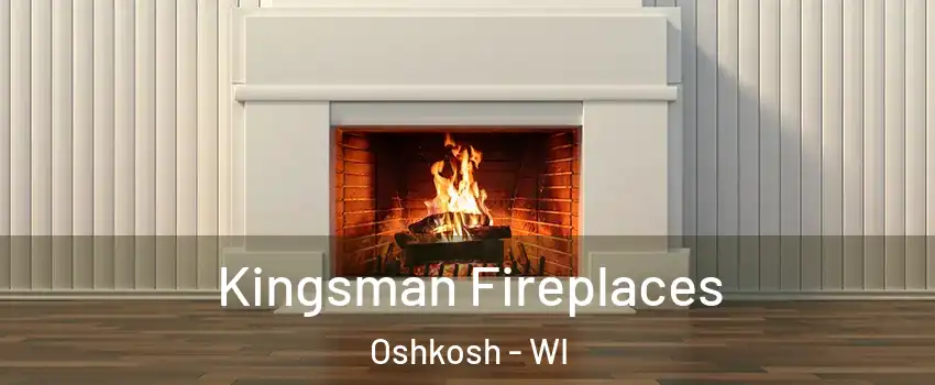  Kingsman Fireplaces Oshkosh - WI