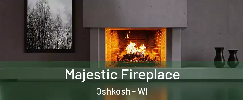  Majestic Fireplace Oshkosh - WI