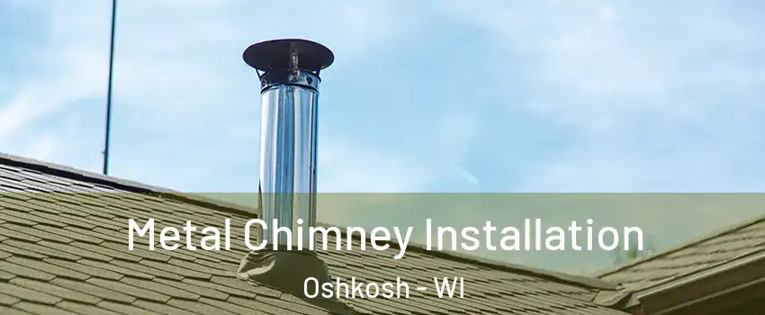  Metal Chimney Installation Oshkosh - WI