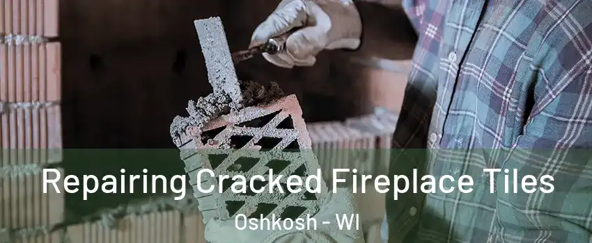  Repairing Cracked Fireplace Tiles Oshkosh - WI