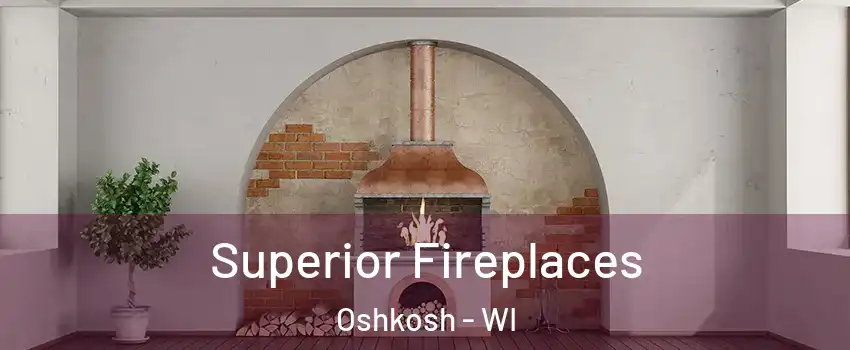  Superior Fireplaces Oshkosh - WI
