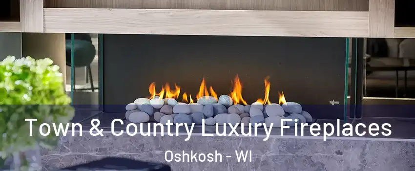  Town & Country Luxury Fireplaces Oshkosh - WI