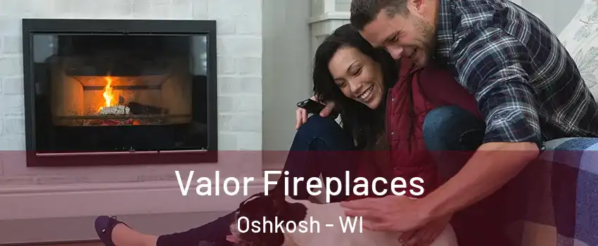  Valor Fireplaces Oshkosh - WI