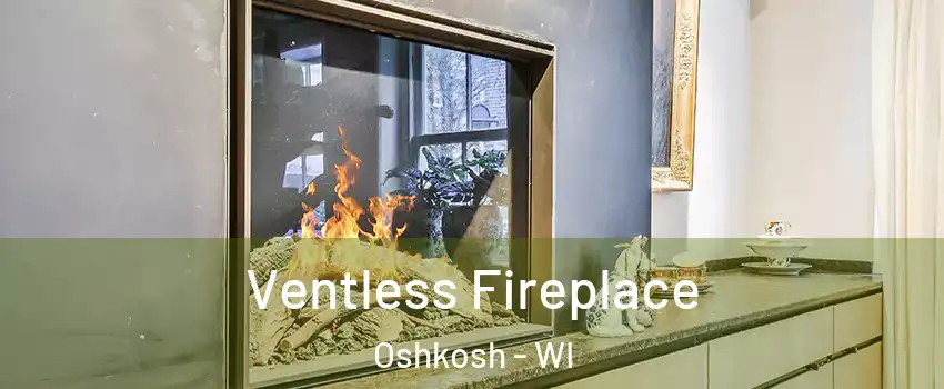  Ventless Fireplace Oshkosh - WI