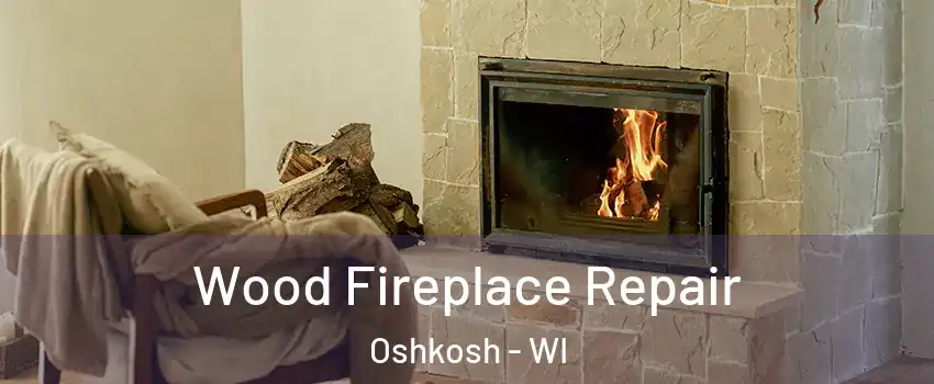  Wood Fireplace Repair Oshkosh - WI