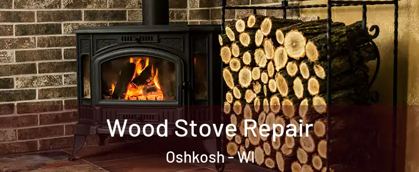  Wood Stove Repair Oshkosh - WI